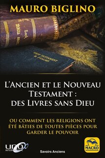 Front cover_L'Ancien et Nouveau Testament : des livres sans Dieu : ou comment les religions ont été bâties de toutes pièces pour garder le pouvoir