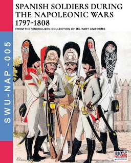 Front cover_Spanish Soldiers During The Napoleonic Wars 1797-1808