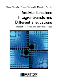 Analytic Functions Integral Transforms Differential Equations: Theoretical topics and solved exercises