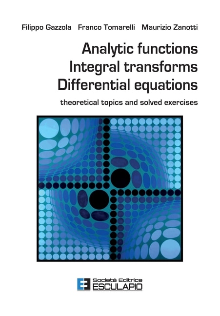 Analytic Functions Integral Transforms Differential Equations: Theoretical topics and solved exercises