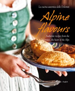 Couverture_Alpine Flavours: Authentic Recipes From The Dolomites, The Heart Of The Alps