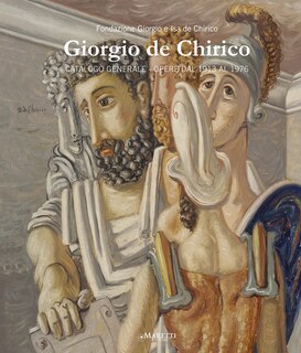 Giorgio De Chirico: Catalogo Generale. Opere Dal 1913 Al 1976.