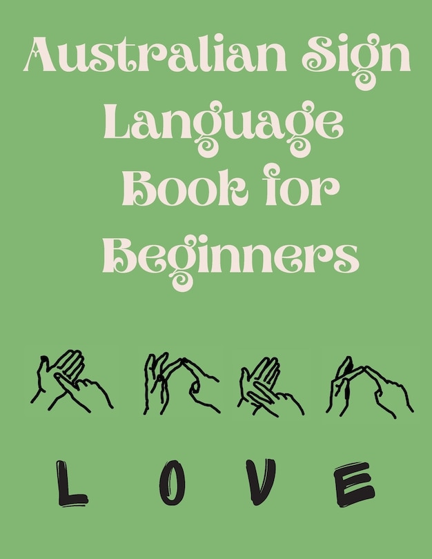 Couverture_Australian Sign Language Book for Beginners.Educational Book, Suitable for Children, Teens and Adults. Contains the AUSLAN Alphabet and Numbers