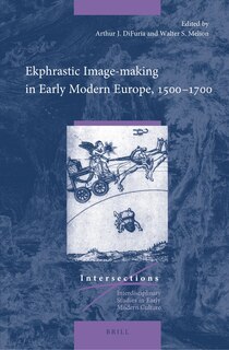 Front cover_Ekphrastic Image-making in Early Modern Europe, 1500&ndash;1700