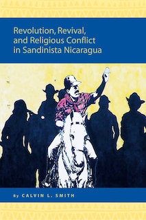 Couverture_Revolution, Revival, and Religious Conflict in Sandinista Nicaragua