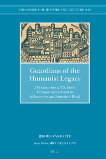 Couverture_Guardians of the Humanist Legacy: The Classicism of T.S. Eliot's Criterion Network and its Relevance to our Postmodern World