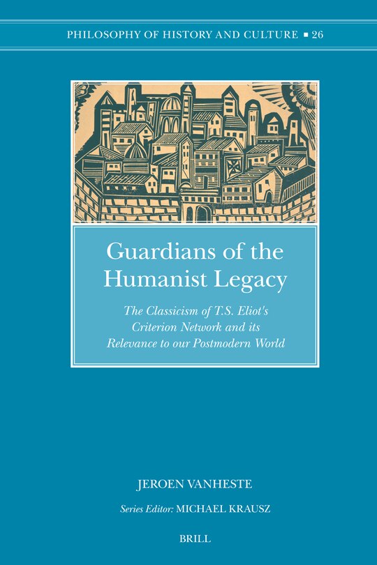 Couverture_Guardians of the Humanist Legacy: The Classicism of T.S. Eliot's Criterion Network and its Relevance to our Postmodern World
