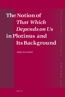 Couverture_The Notion of That Which Depends on Us in Plotinus and Its Background