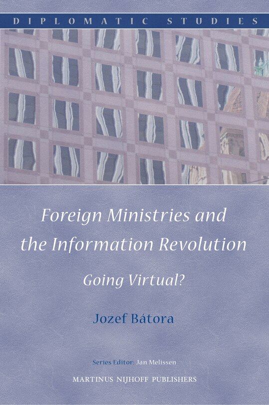 Front cover_Foreign Ministries and the Information Revolution: Going Virtual?