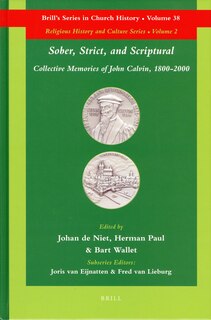 Front cover_Sober, Strict, and Scriptural: Collective Memories of John Calvin, 1800-2000