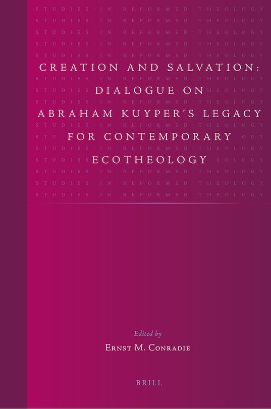 Couverture_Creation and Salvation: Dialogue on Abraham Kuyper&rsquo;s Legacy for Contemporary Ecotheology