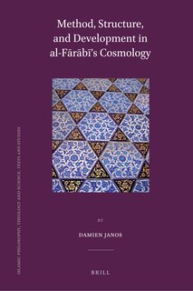 Front cover_Method, Structure, and Development in al-Fārābī&rsquo;s Cosmology