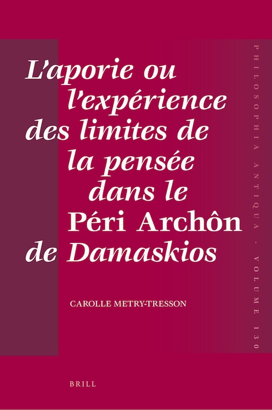 Couverture_L&rsquo;aporie ou l&rsquo;exp&eacute;rience des limites de la pens&eacute;e dans le P&eacute;ri Arch&ocirc;n de Damaskios