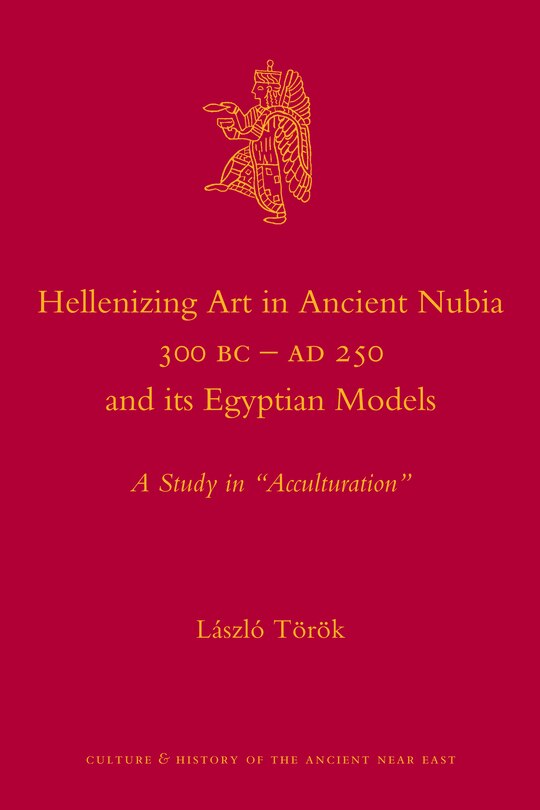 Couverture_Hellenizing Art in Ancient Nubia 300 B.C. - AD 250 and its Egyptian Models