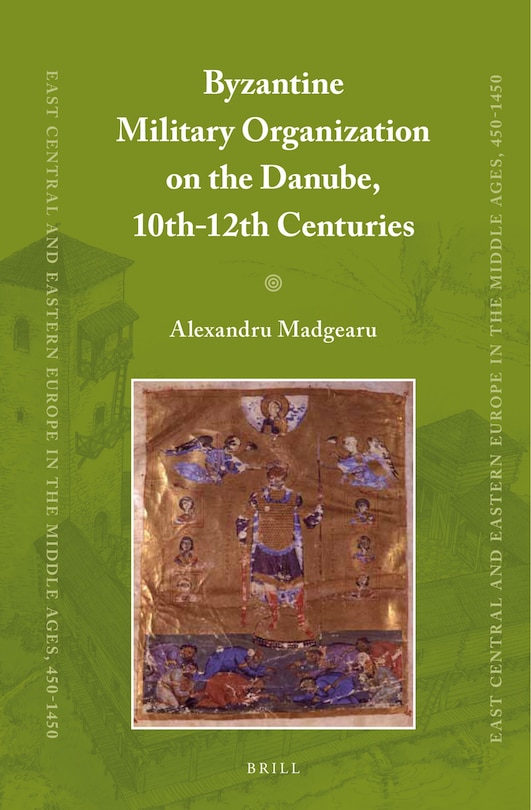 Couverture_Byzantine Military Organization on the Danube, 10th-12th Centuries