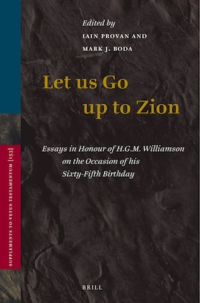 Let Us Go Up to Zion: Essays in Honour of H. G. M. Williamson on the Occasion of His Sixty-Fifth Birthday