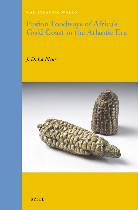 Front cover_Fusion Foodways of Africa's Gold Coast in the Atlantic Era