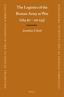 Front cover_The Logistics of the Roman Army at War (264 B.C. - A.D.235)