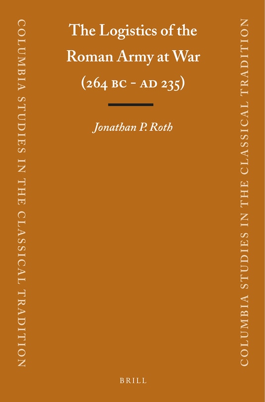 Front cover_The Logistics of the Roman Army at War (264 B.C. - A.D.235)