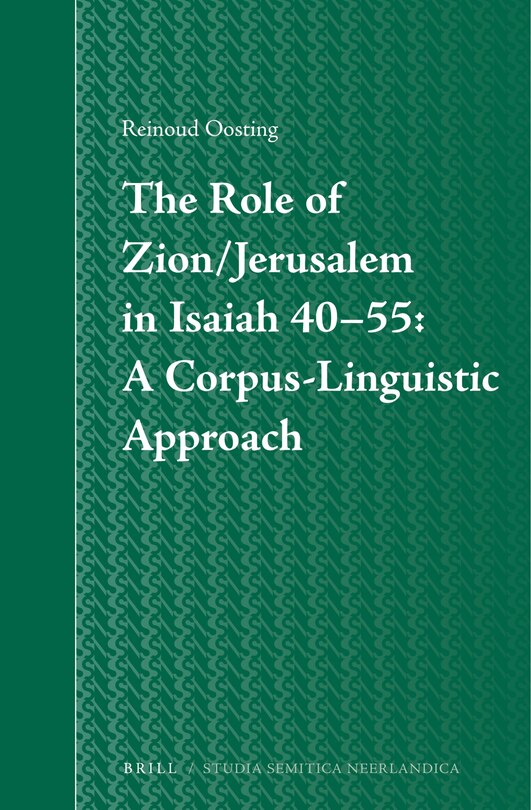 Front cover_The Role of Zion/Jerusalem in Isaiah 40-55: A Corpus-Linguistic Approach
