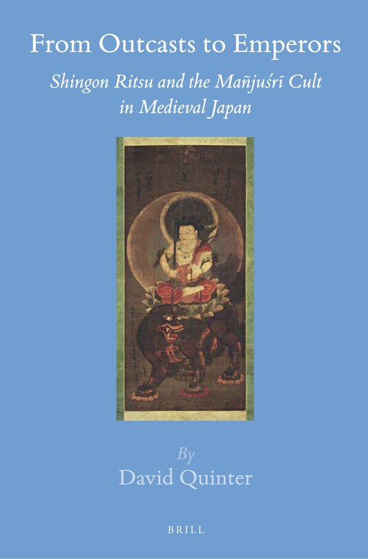 Front cover_From Outcasts to Emperors: Shingon Ritsu and the Ma&ntilde;juśrī Cult in Medieval Japan