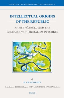 Couverture_Intellectual Origins of the Republic: Ahmet Ağaoğlu and the Genealogy of Liberalism in Turkey