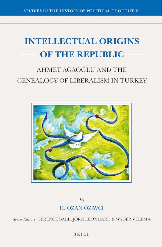 Couverture_Intellectual Origins of the Republic: Ahmet Ağaoğlu and the Genealogy of Liberalism in Turkey