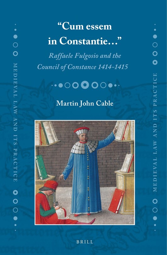 Front cover_&ldquo;Cum essem in Constantie&hellip;&rdquo;: Raffaele Fulgosio and the Council of Constance 1414-1415