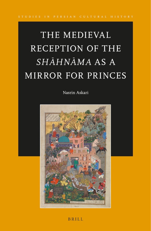 Front cover_The Medieval Reception of the Shāhnāma as a Mirror for Princes