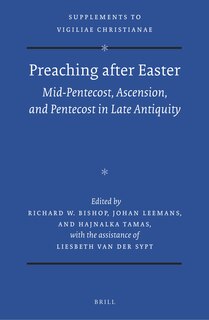 Front cover_Preaching after Easter: Mid-Pentecost, Ascension, and Pentecost in Late Antiquity