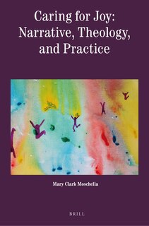 Front cover_Caring for Joy: Narrative, Theology, and Practice