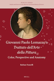 Couverture_Giovanni Paolo Lomazzo&rsquo;s Trattato dell&rsquo;Arte della Pittura: Color, Perspective and Anatomy
