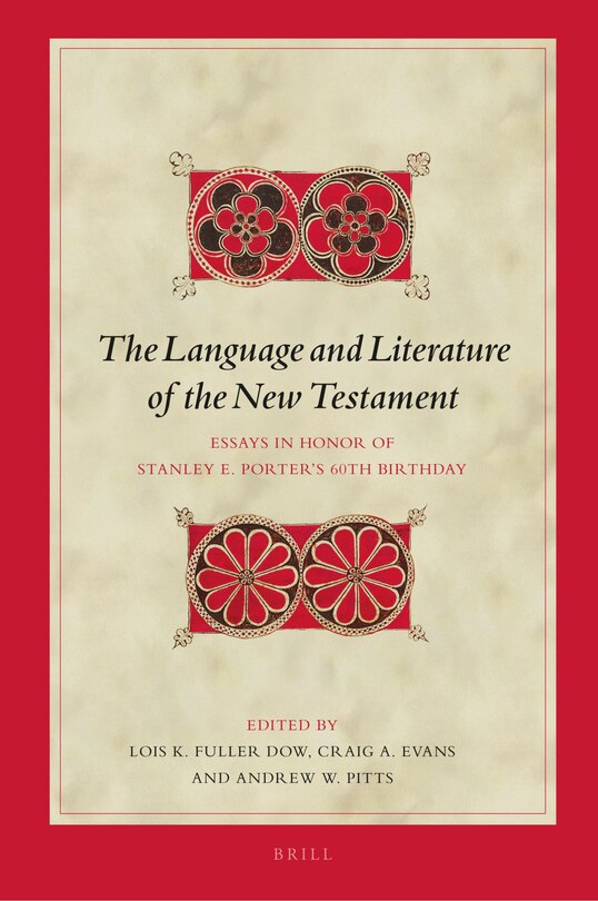 The Language And Literature Of The New Testament: Essays In Honor Of Stanley E. Porter’s 60th ...