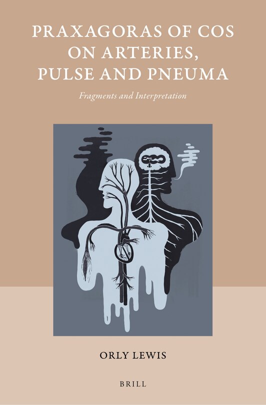 Front cover_Praxagoras of Cos on Arteries, Pulse and Pneuma