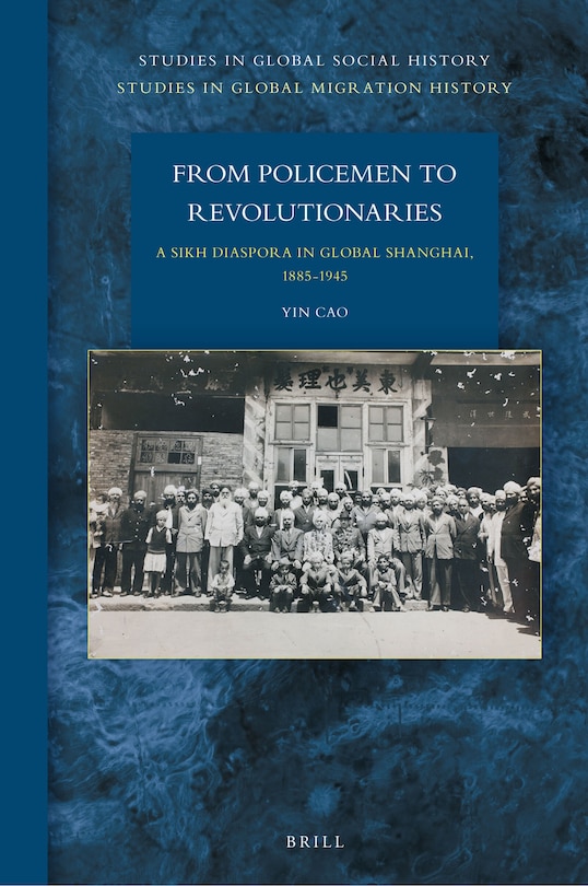 Front cover_From Policemen to Revolutionaries: A Sikh Diaspora in Global Shanghai, 1885-1945