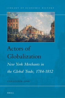 Couverture_Actors of Globalization: New York Merchants in Global Trade, 1784-1812