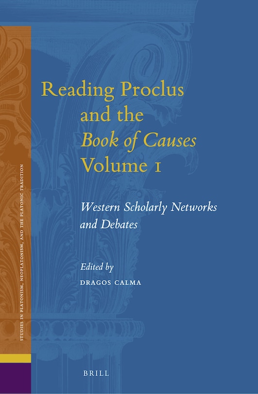Reading Proclus And The Book Of Causes Volume 1: Western Scholarly ...