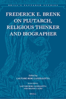 Front cover_Frederick E. Brenk on Plutarch, Religious Thinker and Biographer