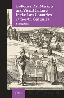Couverture_Lotteries, Art Markets, and Visual Culture in the Low Countries, 15th-17th Centuries