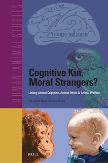 Front cover_Cognitive Kin, Moral Strangers? Linking Animal Cognition, Animal Ethics & Animal Welfare