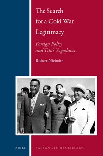 Couverture_The Search for a Cold War Legitimacy: Foreign Policy and Tito's Yugoslavia