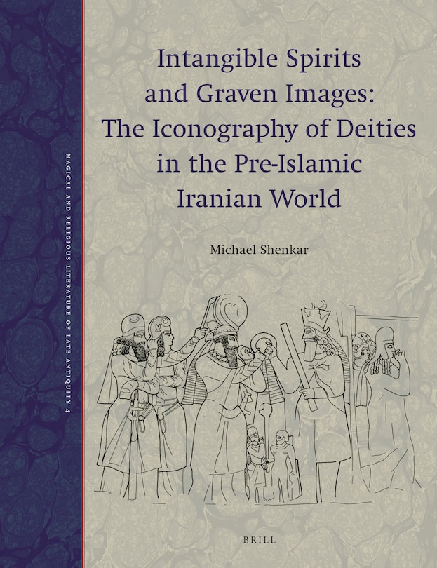 Couverture_Intangible Spirits and Graven Images: The Iconography of Deities in the Pre-Islamic Iranian World