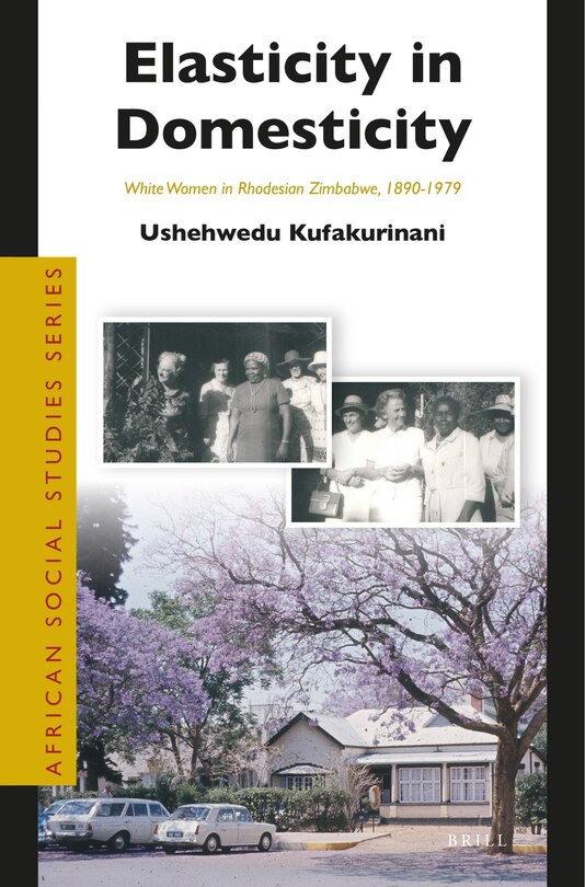 Front cover_Elasticity in Domesticity: White Women in Rhodesian Zimbabwe, 1890-1979