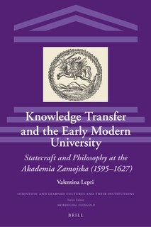 Couverture_Knowledge Transfer and the Early Modern University: Statecraft and Philosophy at the Akademia Zamojska (1595&ndash;1627)
