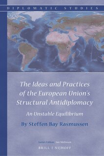 Front cover_The Ideas and Practices of the European Union&rsquo;s Structural Antidiplomacy