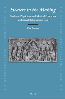 Couverture_Healers in the Making: Students, Physicians, and Medical Education in Medieval Bologna (1250-1550)