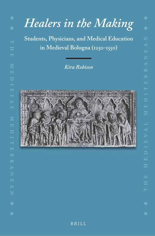 Couverture_Healers in the Making: Students, Physicians, and Medical Education in Medieval Bologna (1250-1550)