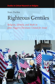 Front cover_Righteous Gentiles: Religion, Identity, and Myth in John Hagee&rsquo;s Christians United for Israel
