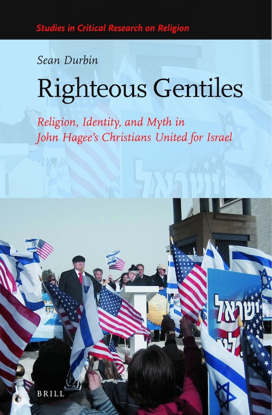 Front cover_Righteous Gentiles: Religion, Identity, and Myth in John Hagee&rsquo;s Christians United for Israel
