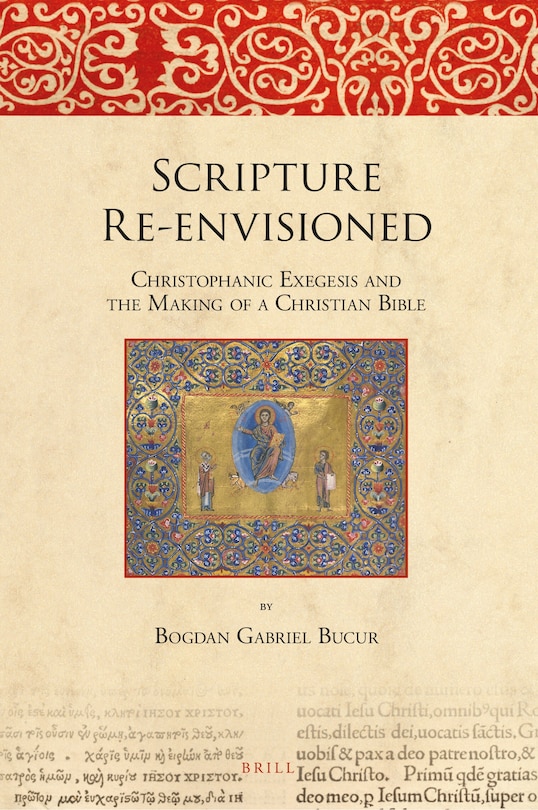 Front cover_Scripture Re-envisioned: Christophanic Exegesis and the Making of a Christian Bible
